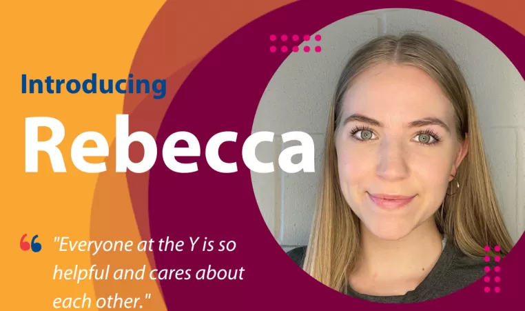 Staff spotlight. Introducing Rebecca. "Everyone at the Y is so helpful and cares about each other."